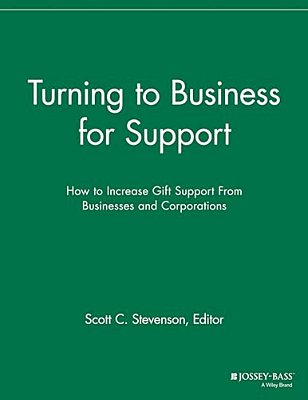 Turning To Business For Support: How To Increase Gift Support From Businesses And Corporations-..
