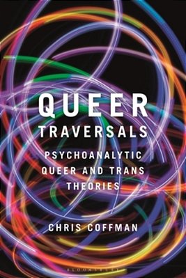 Queer Traversals: Psychoanalytic Queer And Trans Theories-..