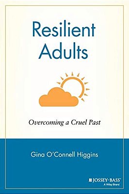 Resilient Adults: Overcoming A Cruel Past-..
