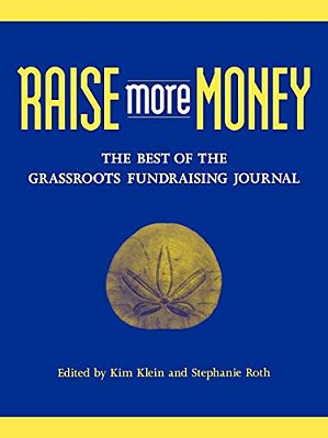 Raise More Money: The Best Of The Grassroots Fundraising Journal-..