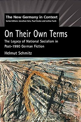 On Their Own Terms: The Legacy Of National Socialism In Post-1990 German Fiction-..