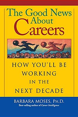 The Good News About Careers: How You'Ll Be Working In The Next Decade-..