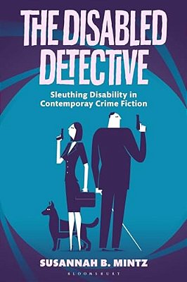 The Disabled Detective: Sleuthing Disability In Contemporary Crime Fiction-..