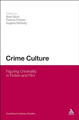 Crime Culture: Figuring Criminality In Fiction And Film-..