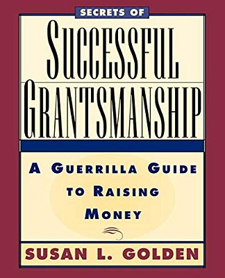 Secrets Of Successful Grantsmanship: A Guerrilla Guide To Raising Money-..