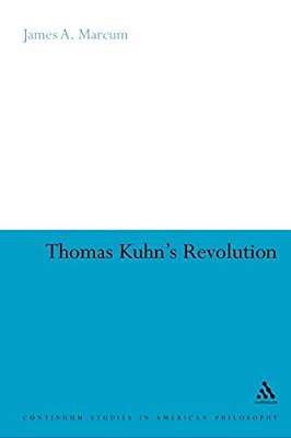 Thomas Kuhn's Revolution: An Historical Philosophy Of Science-..