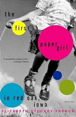 The First Paper Girl In Red Oak, Iowa: Stories-..