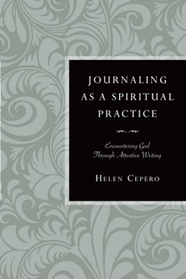 Journaling As A Spiritual Practice: Encountering God Through Attentive Writing-..