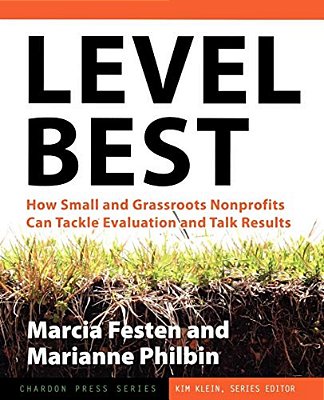 Level Best: How Small And Grassroots Nonprofits Can Tackle Evaluation And Talk Results-..