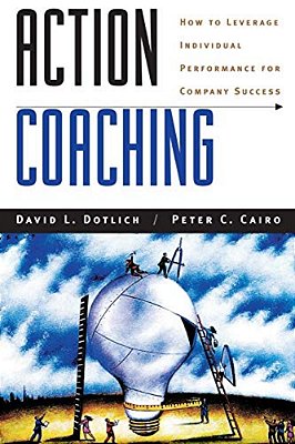 Action Coaching: How To Leverage Individual Performance For Company Success-..