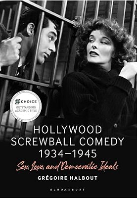 Hollywood Screwball Comedy 1934-1945: Sex, Love, And Democratic Ideals-..