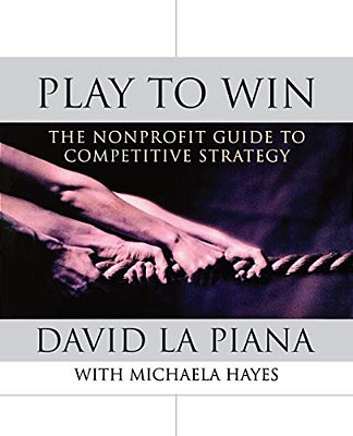 Play To Win: The Nonprofit Guide To Competitive Strategy-..