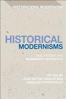 Historical Modernisms: Time, History And Modernist Aesthetics-..