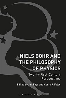 Niels Bohr And The Philosophy Of Physics: Twenty-First-century Perspectives-..