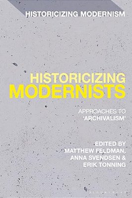 Historicizing Modernists: Approaches To 'Archivalism'-..