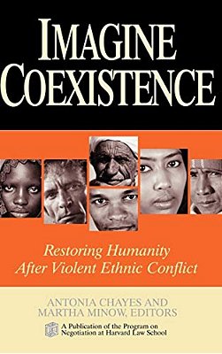 Imagine Coexistence: Restoring Humanity After Violent Ethnic Conflict-..