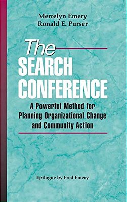 The Search Conference: A Powerful Method For Planning Organizational Change And Community Action-..