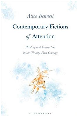 Contemporary Fictions Of Attention: Reading And Distraction In The Twenty-First Century-..