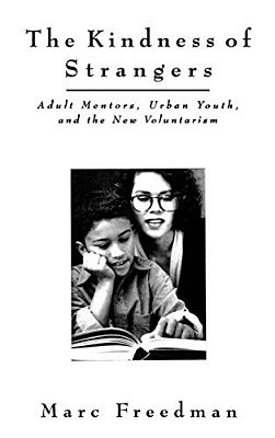 The Kindness Of Strangers: Adult Mentors, Urban Youth, And The New Volunteerism-..