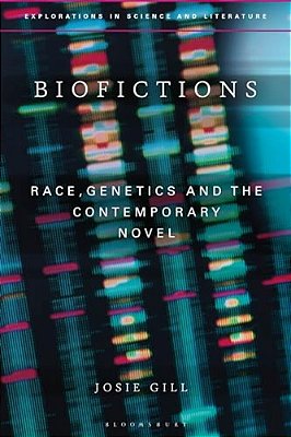 Biofictions: Race, Genetics And The Contemporary Novel-..