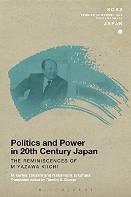 Politics And Power In 20Th-Century Japan: The Reminiscences Of Miyazawa Kiichi-..
