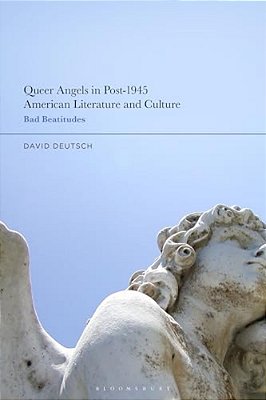 Queer Angels In Post-1945 American Literature And Culture: Bad Beatitudes-..
