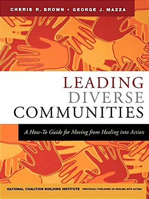 Leading Diverse Communities: A How-To Guide For Moving From Healing Into Action-..