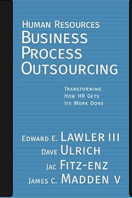 Human Resources Business Process Outsourcing: Transforming How Hr Gets Its Work Done-..