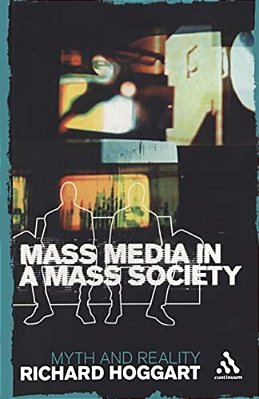Mass Media In A Mass Society: Myth And Reality-..