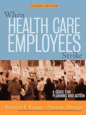 When Health Care Employees Strike: A Guide For Planning And Action-..