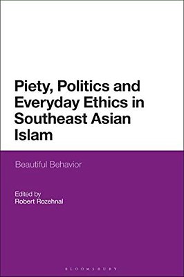 Piety, Politics, And Everyday Ethics In Southeast Asian Islam: Beautiful Behavior-..