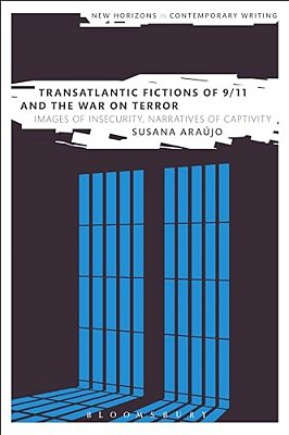 Transatlantic Fictions Of 9/11 And The War On Terror: Images Of Insecurity, Narratives Of Captivity-..