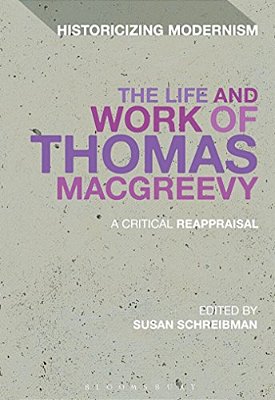 The Life And Work Of Thomas Macgreevy: A Critical Reappraisal-..