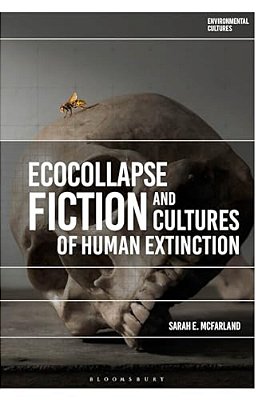 Ecocollapse Fiction And Cultures Of Human Extinction-..