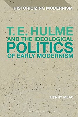 T. E. Hulme And The Ideological Politics Of Early Modernism-..