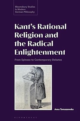 Kant's Rational Religion And The Radical Enlightenment: From Spinoza To Contemporary Debates-..