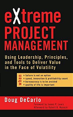 Extreme Project Management: Using Leadership, Principles, And Tools To Deliver Value In The Face Of Volatility-..