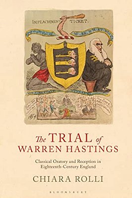 The Trial Of Warren Hastings: Classical Oratory And Reception In Eighteenth-Century England-..
