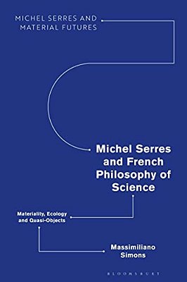Michel Serres And French Philosophy Of Science: Materiality, Ecology And Quasi-Objects-..