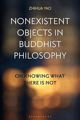 Nonexistent Objects In Buddhist Philosophy: On Knowing What There Is Not-..