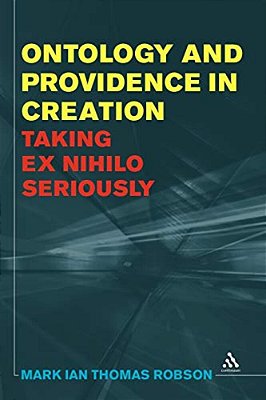 Ontology And Providence In Creation: Taking Ex Nihilo Seriously-..