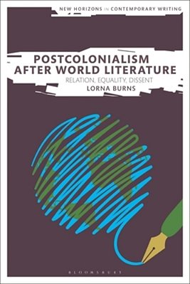 Postcolonialism After World Literature: Relation, Equality, Dissent-..