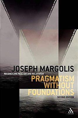 Pragmatism Without Foundations: Reconciling Realism And Relativism-..