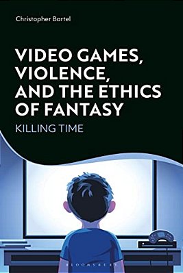 Video Games, Violence, And The Ethics Of Fantasy: Killing Time-..