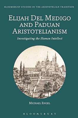 Elijah Del Medigo And Paduan Aristotelianism: Investigating The Human Intellect-..