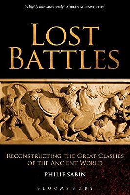 Lost Battles: Reconstructing The Great Clashes Of The Ancient World-..