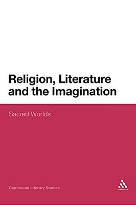 Religion, Literature And The Imagination: Sacred Worlds-..