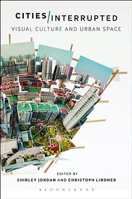 Cities Interrupted: Visual Culture And Urban Space-..