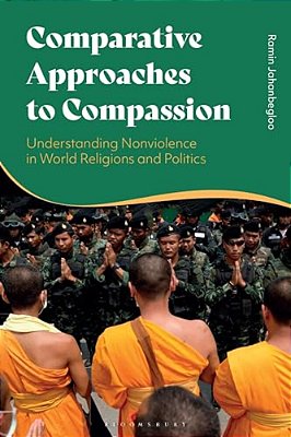Comparative Approaches To Compassion: Understanding Nonviolence In World Religions And Politics-..