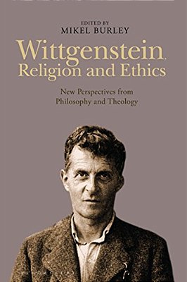Wittgenstein, Religion And Ethics: New Perspectives From Philosophy And Theology-..